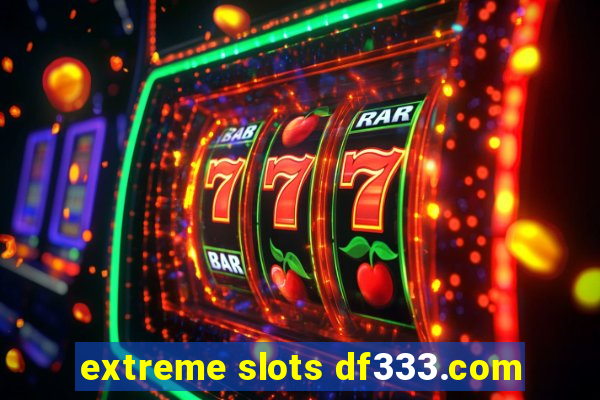 extreme slots df333.com